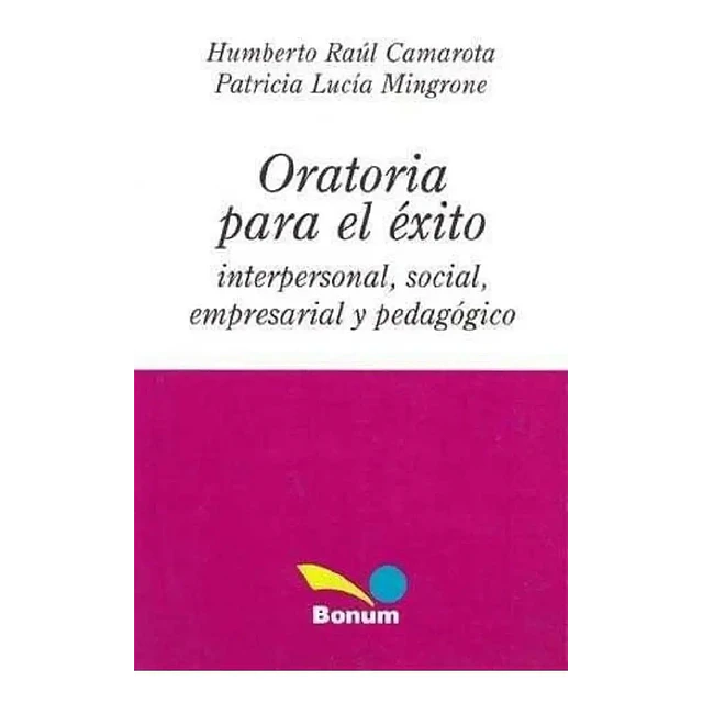 Oratoria para el éxito interpersonal, social, empresarial y pedagógico