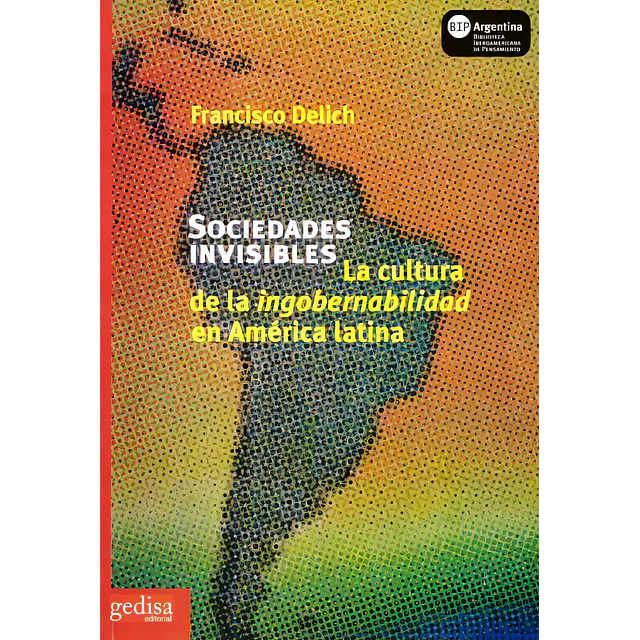 Sociedades Invisibles La cultura de la ingobernabilidad en America Latina