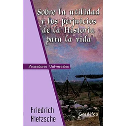 Sobre La Utilidad Y Los Perjuicios De La Historia Para La Vida