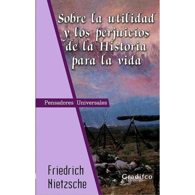 Sobre La Utilidad Y Los Perjuicios De La Historia Para La Vida