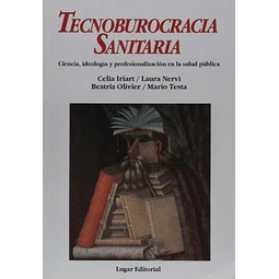 Tecnoburocracia Sanitaria Ciencia, ideologia y profesionalizacion en la salud