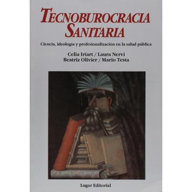 Tecnoburocracia Sanitaria Ciencia, ideologia y profesionalizacion en la salud
