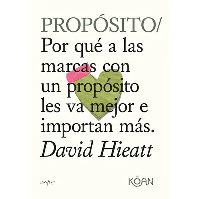 Propósito. Por qué a las marcas con un propósito les va mejor e importan más