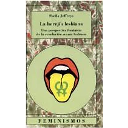 La herejia lesbiana : perspectiva feminista de la revolucion sexual cubana