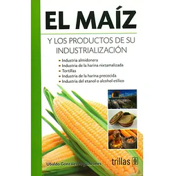 El Maíz y los productos de su industrialización