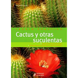 Cactus y otras suculentas. Jardin práctico
