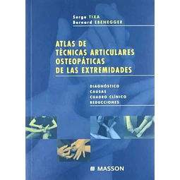 Atlas de tecnicas articulares osteopaticas de las extremidades. Diagnostico. Causas. Cuadro clinico