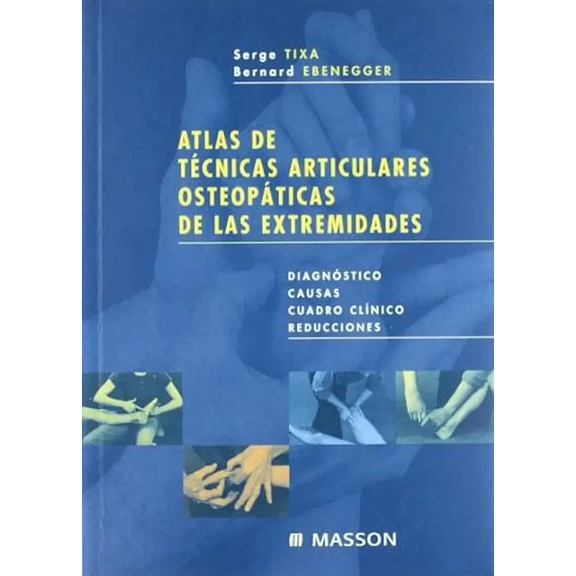 Atlas de tecnicas articulares osteopaticas de las extremidades. Diagnostico. Causas. Cuadro clinico