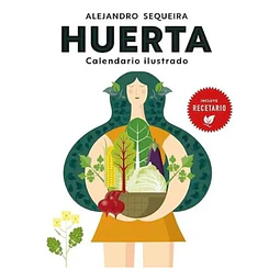 Huerta. Calendario ilustrado. Incluye recetario