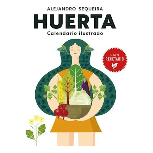 Huerta. Calendario ilustrado. Incluye recetario