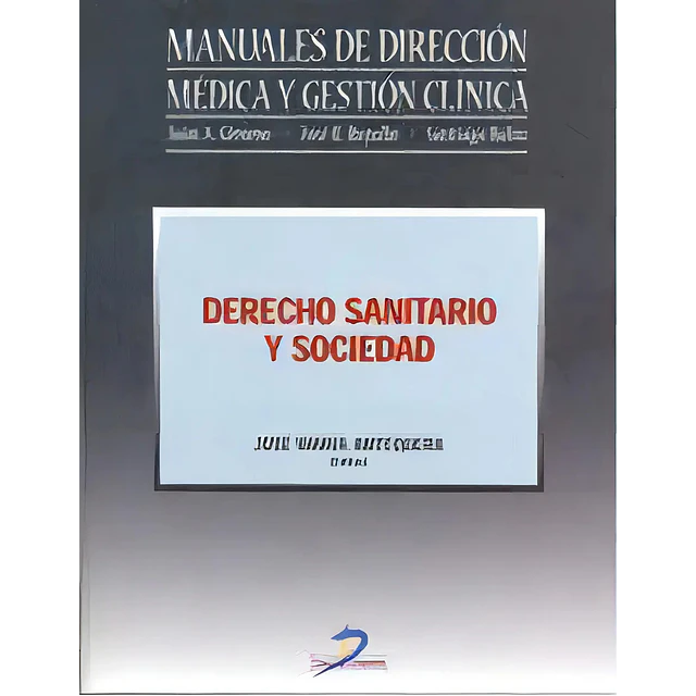 Manuales de Dirección Médica y Gestión Clínica Derecho Sanitario y Sociedad