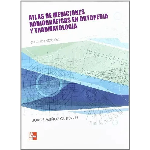 Atlas de Mediciones Radiográficas en Ortopedia y Traumatología