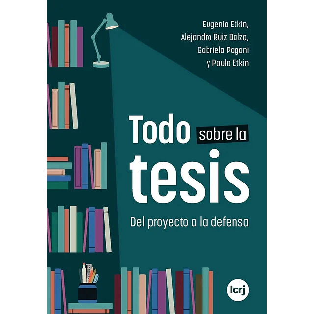 Todo sobre la tesis. Del proyecto a la defensa