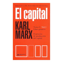 El Capital Tomo I Vol 1 El proceso de producción del capital Libro primero