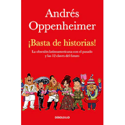 ¡Basta de historias!: La obsesión latinoamericana con el pasado y las 12 claves del futuro