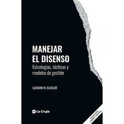 Manejar el disenso. Estrategias, tácticas y modelos de gestión