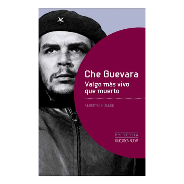 Che Guevara Valgo más vivo que muerto