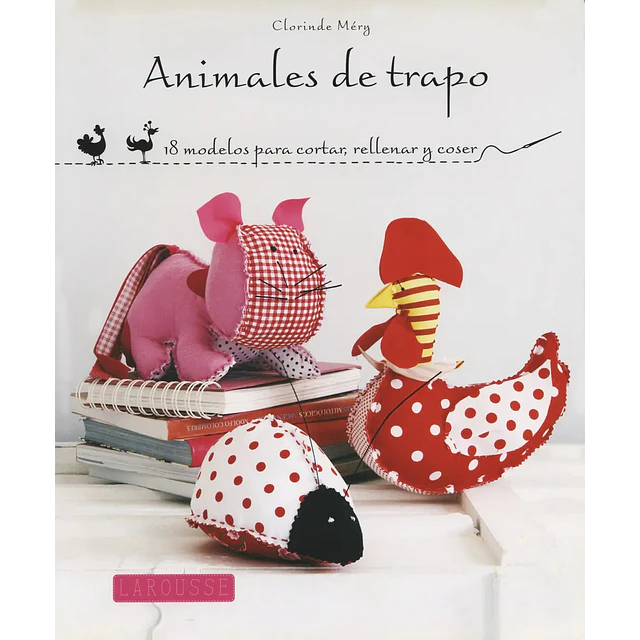Animales de trapo. 18 modelos para cortar, rellenar y coser