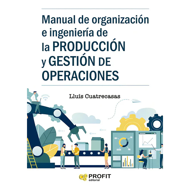 Manual de organización e ingeniería de la producción y gestión de operaciones
