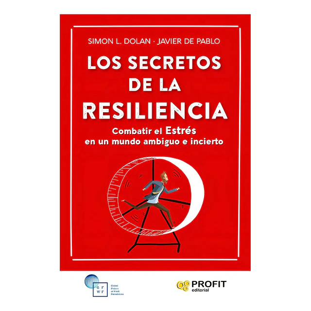 Los secretos de la resiliencia. Combatir el estrés en un mundo ambiguo e incierto