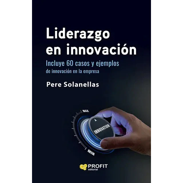 Liderazgo en innovación: 60 casos y ejemplos de innovación en la empresa
