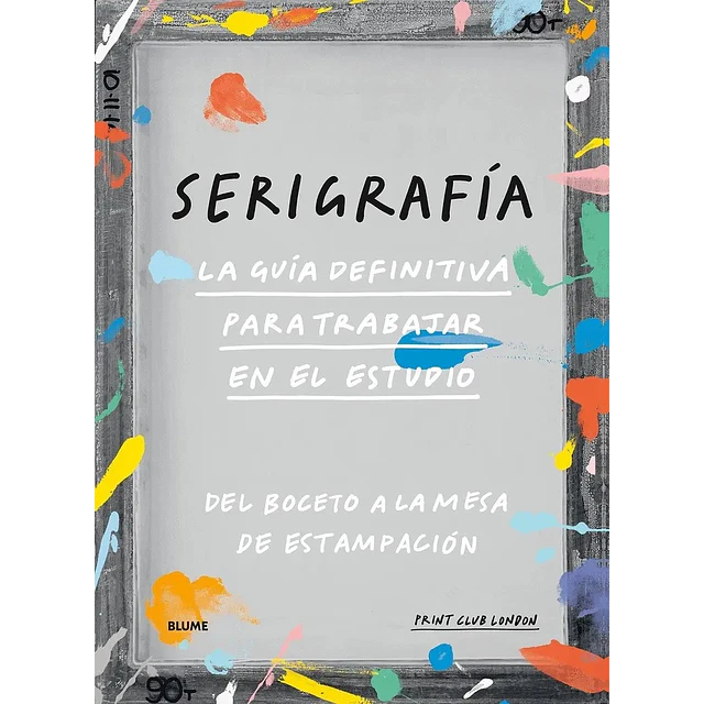 Serigrafía. La guía definitiva para trabajar en el estudio