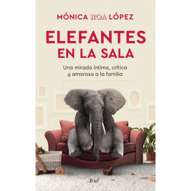 Elefantes en la sala. Una miradaíntima, crítica y amorosa a la familia