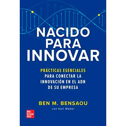 Nacido para innovar. PRácticas esenciales para concetar la innovación en el ADN de su empresa