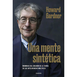 Una mente sintética. Memoriaws del creador de la teoría de las inteligencias múltiples