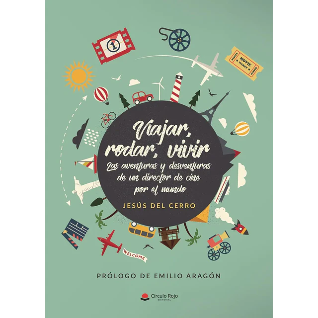Viajar, rodar, vivir. Las aventuras y desventuras de un director de cine por el mundo