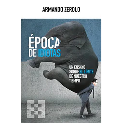 Época de idiotas. Un ensayo sobre el límite de nuestro tiempo