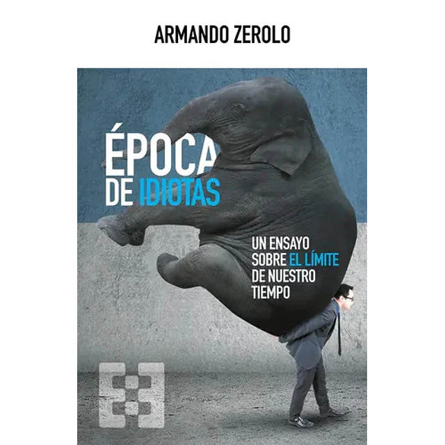 Época de idiotas. Un ensayo sobre el límite de nuestro tiempo