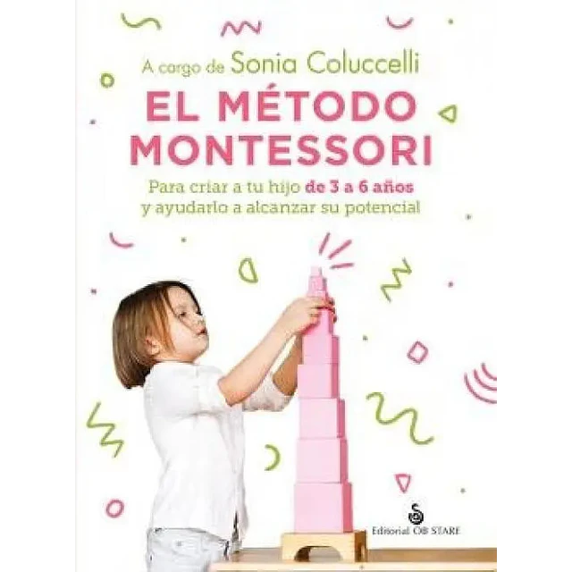 El método Montessori: Para criar a tu hijo de 3 a 6 años y ayudarlo a alcanzar su potencial
