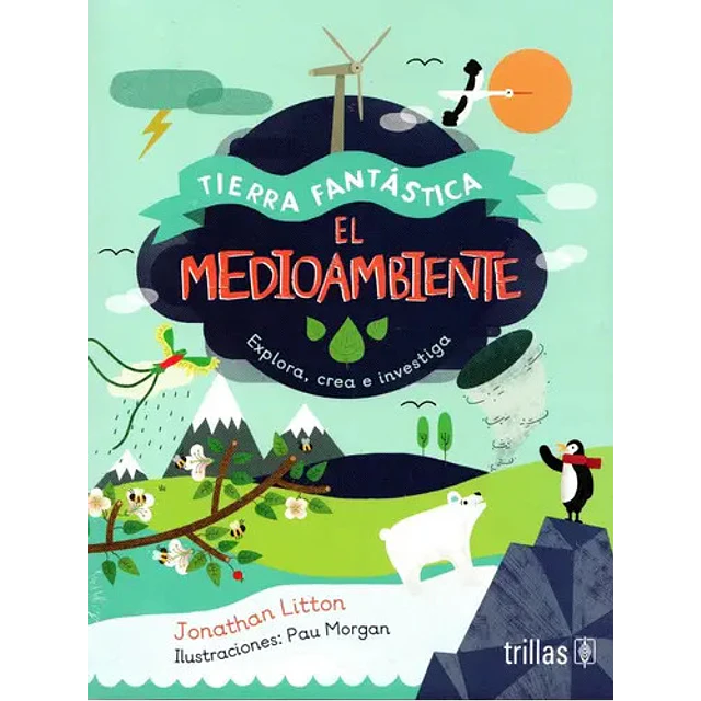El medio ambiente. Tierra fantástica. Explora, crea e investiga.