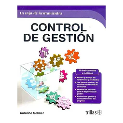 Control de Gestión. 60 instrumentos y métodos. Análisis y manejo del rendimiento y resultados.