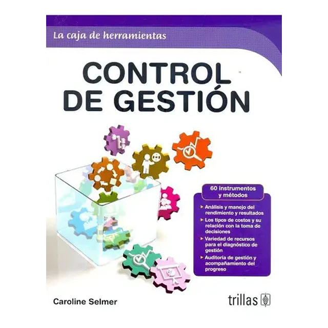 Control de Gestión. 60 instrumentos y métodos. Análisis y manejo del rendimiento y resultados.