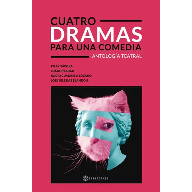 Cuatro dramas para una comedia: Antología teatral