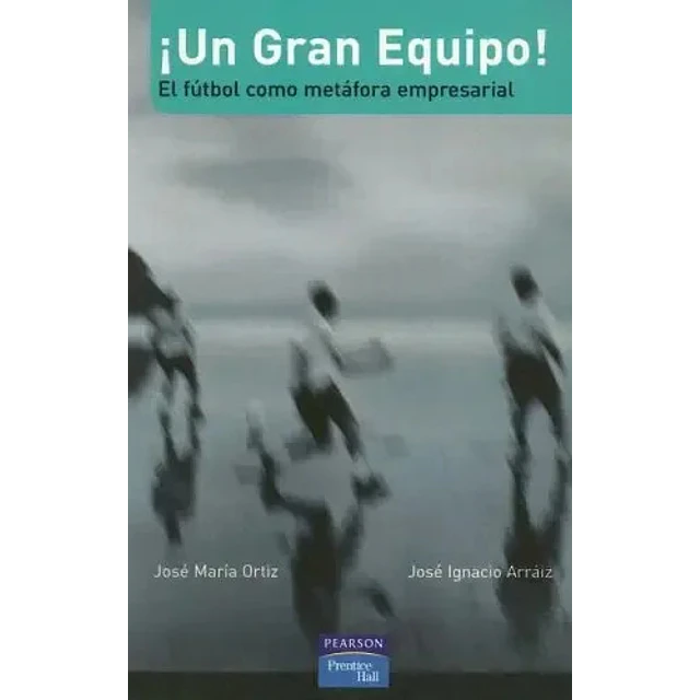 ¡ Un gran equipo !  futbol como metafora empresarial