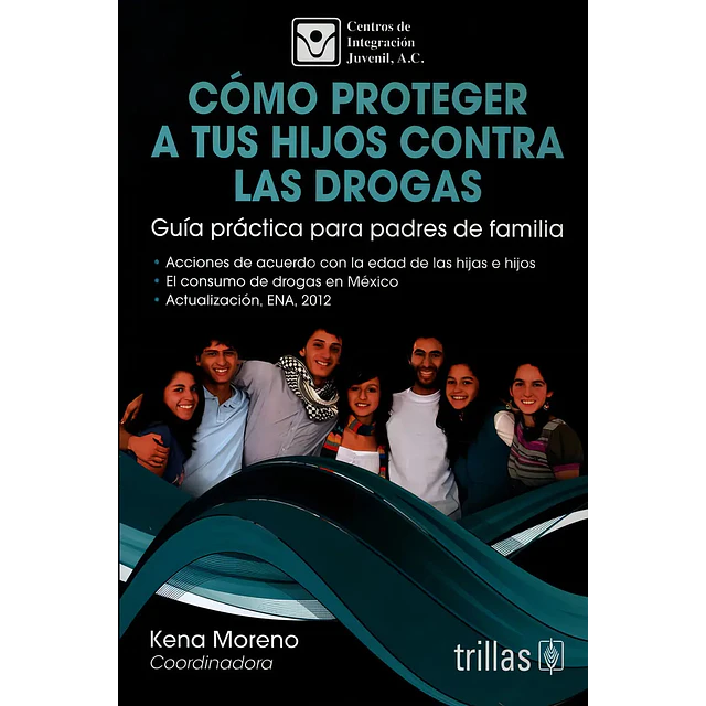 Cómo proteger  a tus hijos contra las drogas. Guía práctica para padres de familia.
