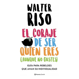 El coraje de ser quien eres (aunque no gustes). Guía para rebeldes que aman su individualidad