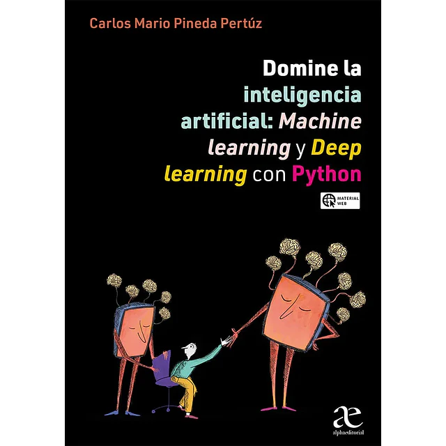 Domine la inteligencia artificial: Machine learning y Deep Learning con Python
