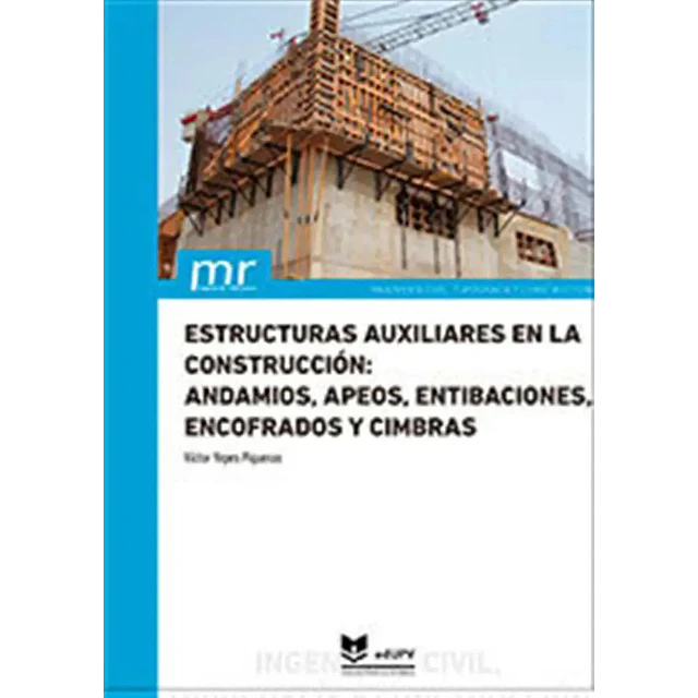 Estructuras auxiliares en la construcción: andamios, apeos, entibaciones, encofrados y cimbras