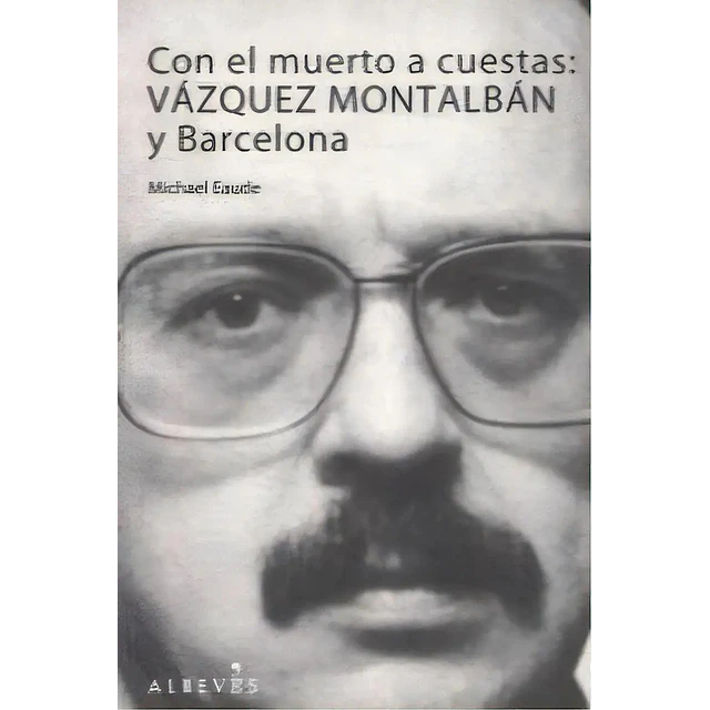 Con el muerto a cuestas : Vázquez Montalbán y Barcelons