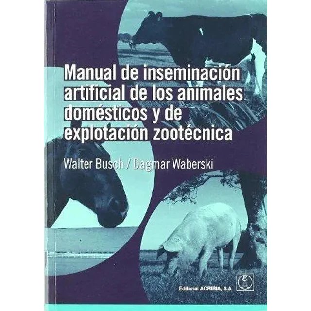Manual de inseminación artificial de los animales domesticos y de explotación  zootécnica