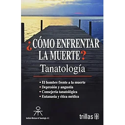 ¿Cómo enfrentar la muerte? Tanatología