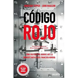 Código rojo. Cómo proteger tus ahorros ante la inminente nueva crisis financiera mundial
