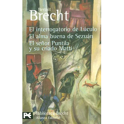 El interrogatorio de Lúculo / El alma buena de Sezuán / El señor Puntila y su criado Matti