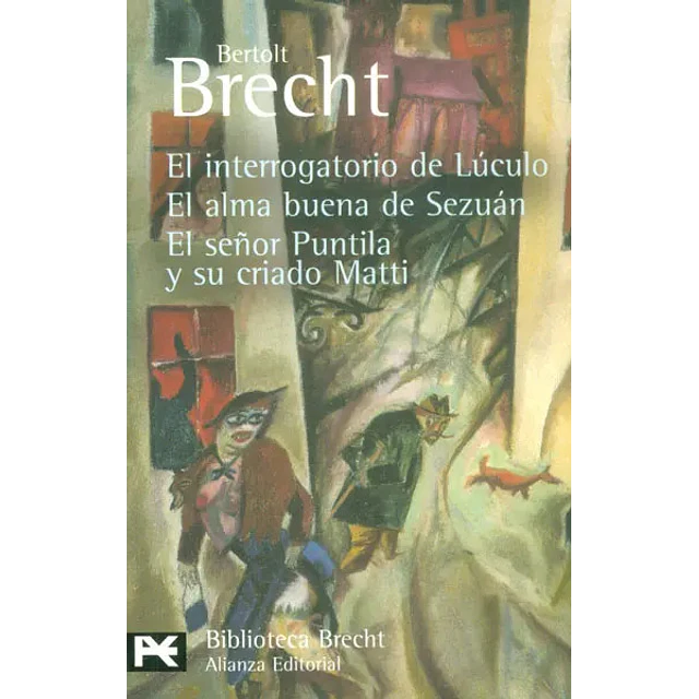 El interrogatorio de Lúculo / El alma buena de Sezuán / El señor Puntila y su criado Matti