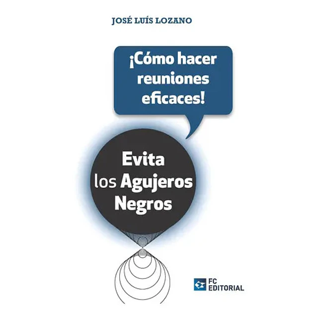 Evita los agujeros negros. ¡ Cómo hacer reuniones eficaces!