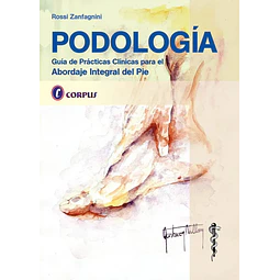 Podología. Guía de prácticas clínicas para el abordaje integral del pie